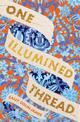 One Illumined Thread: the stunning debut historical novel for fans of Geraldine Brooks and Pip Williams