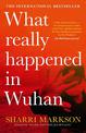 What Really Happened in Wuhan: a Virus Like No Other, Countless Infections, Millions of Deaths