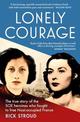 Lonely Courage: The true story of the SOE heroines who fought to free Nazi-occupied France