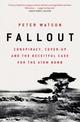 Fallout: Conspiracy, Cover-Up and the Deceitful Case for the Atom Bomb