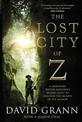 The Lost City of Z: A Legendary British Explorer's Deadly Quest to Uncover the Secrets of the Amazon