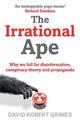 The Irrational Ape: Why We Fall for Disinformation, Conspiracy Theory and Propaganda