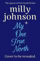 My One True North: the Top Five Sunday Times bestseller - discover the magic of Milly