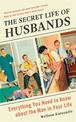 The Secret Life of Husbands: Everything You Need to Know About the Man in Your Life