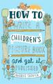 How to Write a Children's Picture Book and Get it Published, 2nd Edition