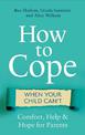 How to Cope When Your Child Can't: Comfort, Help and Hope for Parents