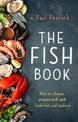The Fish Book: How to choose, prepare and cook fresh fish and seafood