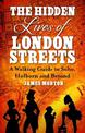 The Hidden Lives of London Streets: A Walking Guide to Soho, Holborn and Beyond