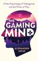 The Gaming Mind: A New Psychology of Videogames and the Power of Play