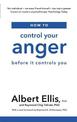 How to Control Your Anger: Before it Controls You