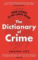 From Aconite to the Zodiac Killer: The Dictionary of Crime