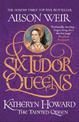 Six Tudor Queens: Katheryn Howard, The Tainted Queen: Six Tudor Queens 5