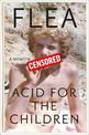 Acid For The Children - The autobiography of Flea, the Red Hot Chili Peppers legend