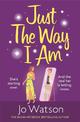 Just The Way I Am: Hilarious and heartfelt, nothing makes you laugh like a Jo Watson rom-com!