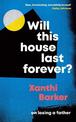 Will This House Last Forever?: 'Heartbreaking, beautifully written' The Times