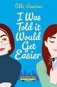 I Was Told It Would Get Easier: The hilarious new novel from the bestselling author of THE BOOKISH LIFE OF NINA HILL