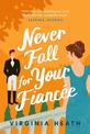 Never Fall for Your Fiancee: A hilarious and sparkling fake-fiance historical romantic comedy