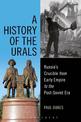 A History of the Urals: Russia's Crucible from Early Empire to the Post-Soviet Era