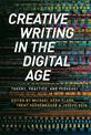 Creative Writing in the Digital Age: Theory, Practice, and Pedagogy