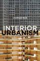 Interior Urbanism: Architecture, John Portman and Downtown America