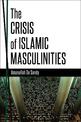 The Crisis of Islamic Masculinities