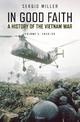 In Good Faith: A History of the Vietnam War Volume 1: 1945-65