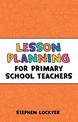 Lesson Planning for Primary School Teachers