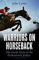 Warriors on Horseback: The Inside Story of the Professional Jockey