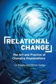 Relational Change: The Art and Practice of Changing Organizations