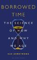 Borrowed Time: The Science of How and Why We Age