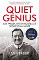 Quiet Genius: Bob Paisley, British football's greatest manager SHORTLISTED FOR THE WILLIAM HILL SPORTS BOOK OF THE YEAR 2017