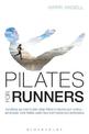 Pilates for Runners: Everything you need to start using Pilates to improve your running - get stronger, more flexible, avoid inj