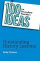 100 Ideas for Secondary Teachers: Outstanding History Lessons