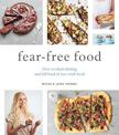 Fear-Free Food: How to ditch dieting and fall back in love with food