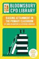 Bloomsbury CPD Library: Raising Attainment in the Primary Classroom