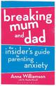 Breaking Mum and Dad: The Insider's Guide to Parenting Anxiety