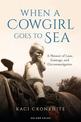 When a Cowgirl Goes to Sea: A Memoir of Loss, Courage and Circumnavigation