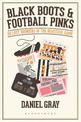 Black Boots and Football Pinks: 50 Lost Wonders of the Beautiful Game