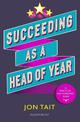 Succeeding as a Head of Year: A practical guide to pastoral leadership