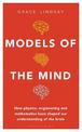 Models of the Mind: How Physics, Engineering and Mathematics Have Shaped Our Understanding of the Brain