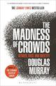 The Madness of Crowds: Gender, Race and Identity; THE SUNDAY TIMES BESTSELLER