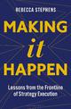 Making It Happen: Lessons from the Frontline of Strategy Execution