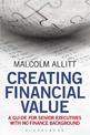 Creating Financial Value: A Guide for Senior Executives with No Finance Background