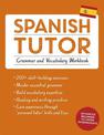 Spanish Tutor: Grammar and Vocabulary Workbook (Learn Spanish with Teach Yourself): Advanced beginner to upper intermediate cour