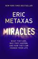 Miracles: What They Are, Why They Happen, and How They Can Change Your Life