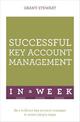 Successful Key Account Management In A Week: Be A Brilliant Key Account Manager In Seven Simple Steps