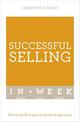 Successful Selling In A Week: How To Excel In Sales In Seven Simple Steps