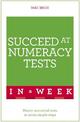 Succeed At Numeracy Tests In A Week: Master Numerical Tests In Seven Simple Steps