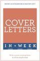 Cover Letters In A Week: Write A Great Covering Letter In Seven Simple Steps