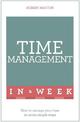 Time Management In A Week: How To Manage Your Time In Seven Simple Steps